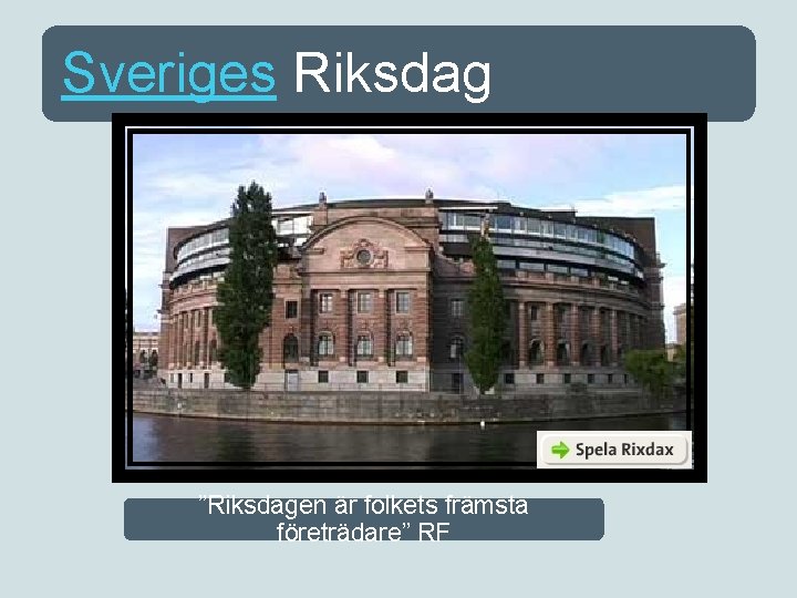 Sveriges Riksdag ”Riksdagen är folkets främsta företrädare” RF 