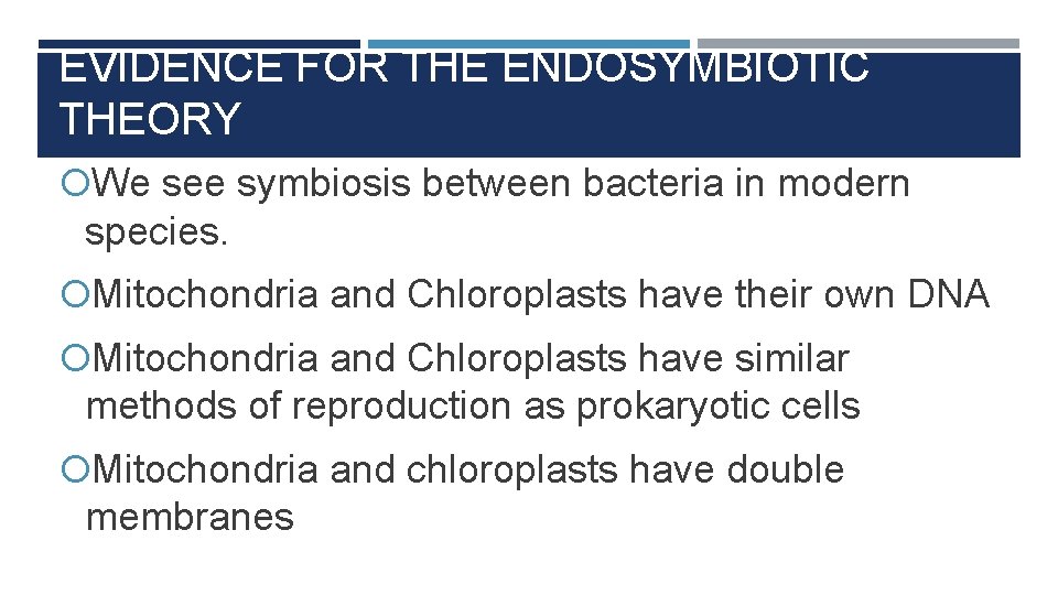 EVIDENCE FOR THE ENDOSYMBIOTIC THEORY We see symbiosis between bacteria in modern species. Mitochondria