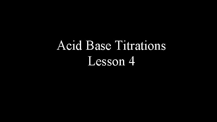 Acid Base Titrations Lesson 4 