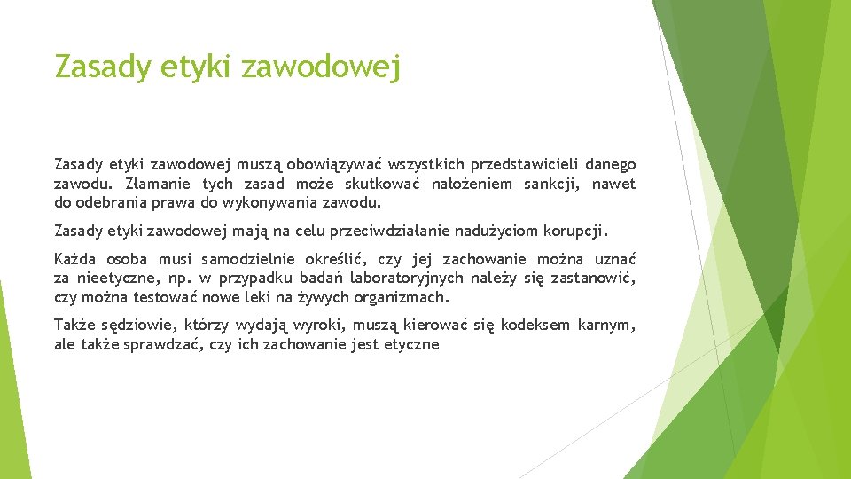 Zasady etyki zawodowej muszą obowiązywać wszystkich przedstawicieli danego zawodu. Złamanie tych zasad może skutkować
