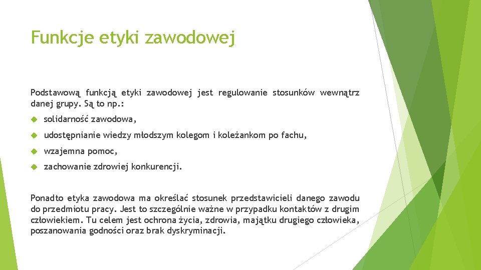 Funkcje etyki zawodowej Podstawową funkcją etyki zawodowej jest regulowanie stosunków wewnątrz danej grupy. Są