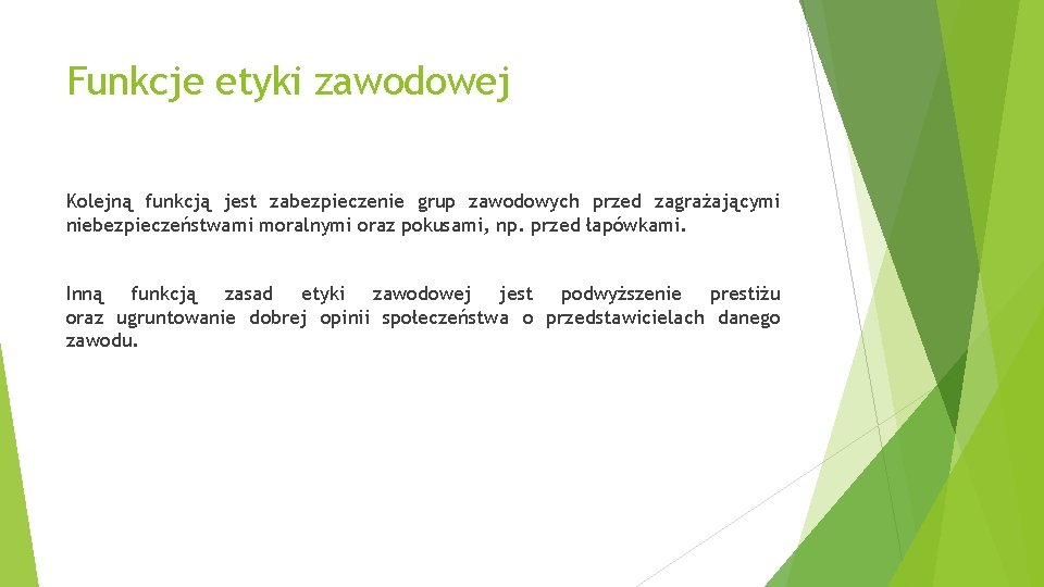 Funkcje etyki zawodowej Kolejną funkcją jest zabezpieczenie grup zawodowych przed zagrażającymi niebezpieczeństwami moralnymi oraz