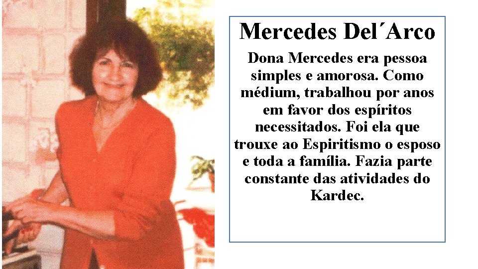 Mercedes Del´Arco Dona Mercedes era pessoa simples e amorosa. Como médium, trabalhou por anos