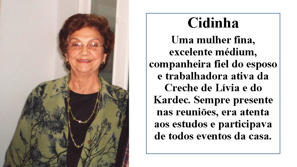 Cidinha Uma mulher fina, excelente médium, companheira fiel do esposo e trabalhadora ativa da