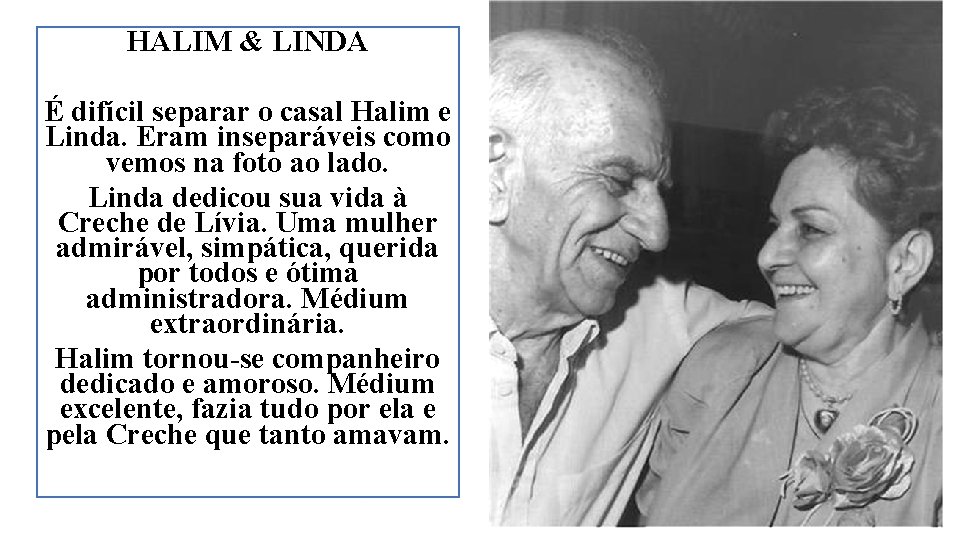 HALIM & LINDA É difícil separar o casal Halim e Linda. Eram inseparáveis como