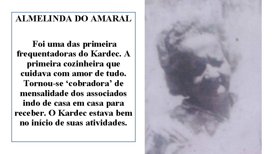 ALMELINDA DO AMARAL Foi uma das primeira frequentadoras do Kardec. A primeira cozinheira que