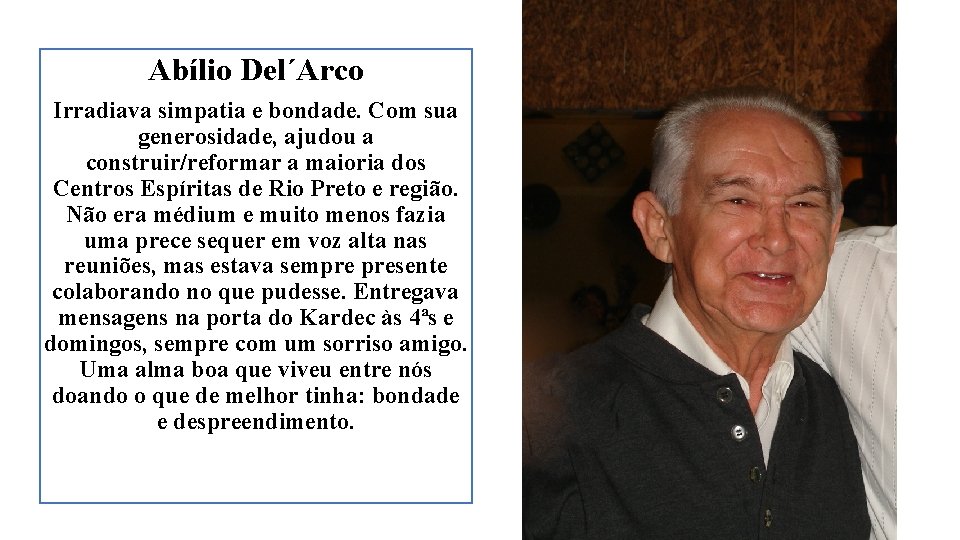 Abílio Del´Arco Irradiava simpatia e bondade. Com sua generosidade, ajudou a construir/reformar a maioria