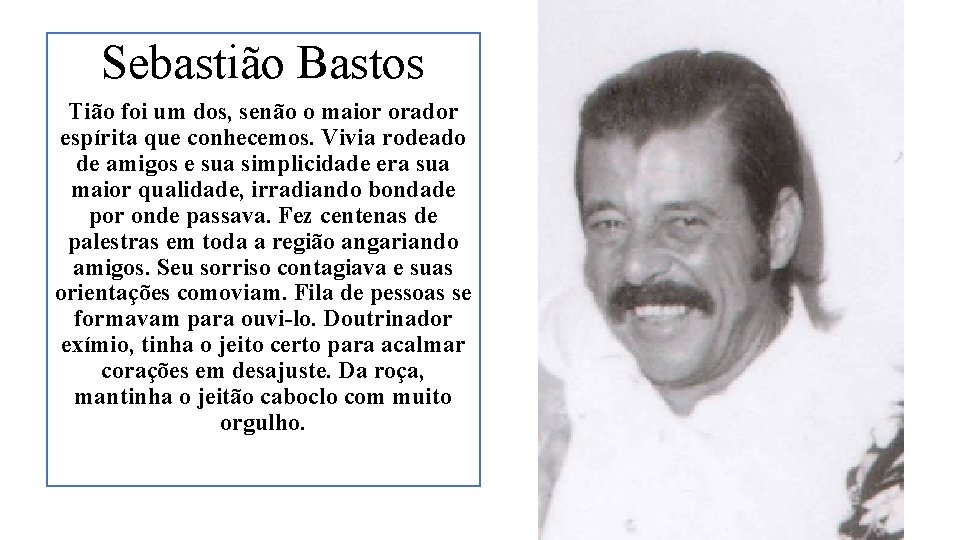 Sebastião Bastos Tião foi um dos, senão o maior orador espírita que conhecemos. Vivia