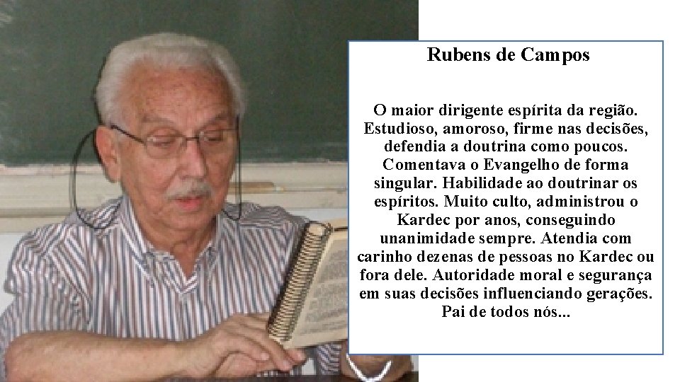 Rubens de Campos O maior dirigente espírita da região. Estudioso, amoroso, firme nas decisões,