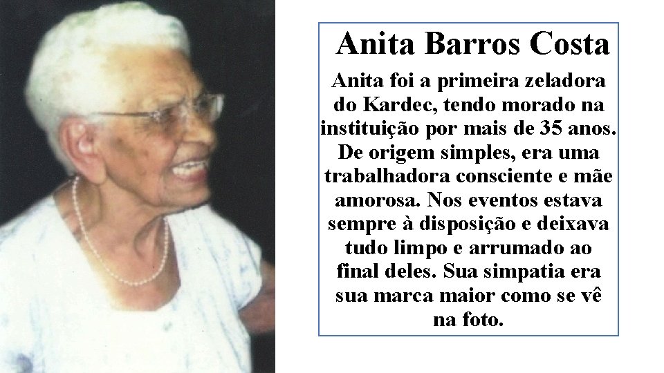 Anita Barros Costa Anita foi a primeira zeladora do Kardec, tendo morado na instituição