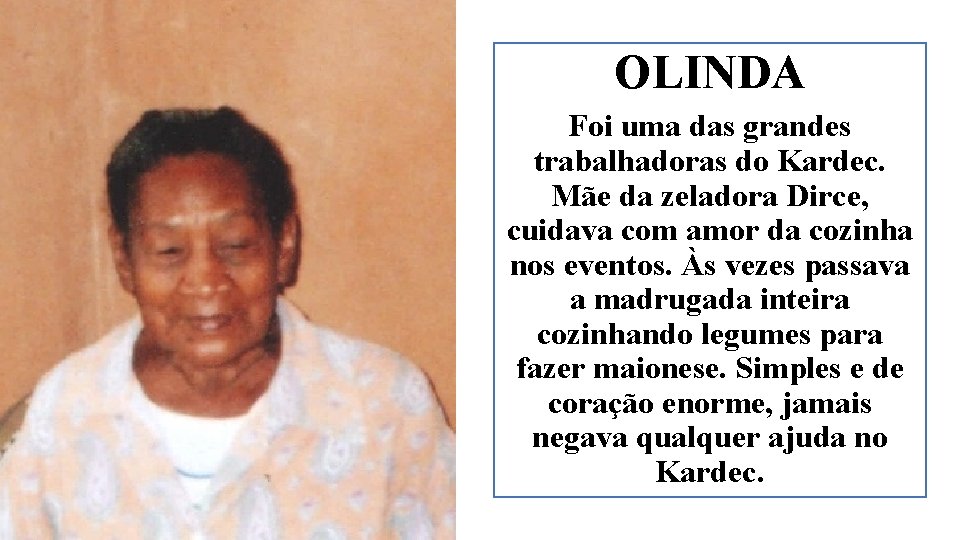 OLINDA Foi uma das grandes trabalhadoras do Kardec. Mãe da zeladora Dirce, cuidava com