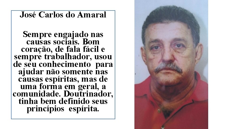 José Carlos do Amaral Sempre engajado nas causas sociais. Bom coração, de fala fácil