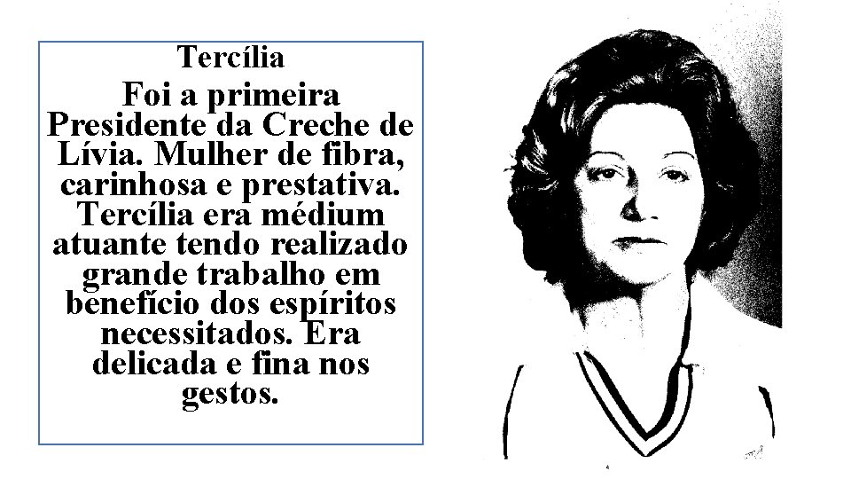 Tercília Foi a primeira Presidente da Creche de Lívia. Mulher de fibra, carinhosa e