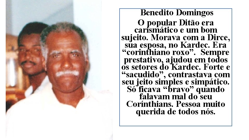 Benedito Domingos O popular Ditão era carismático e um bom sujeito. Morava com a