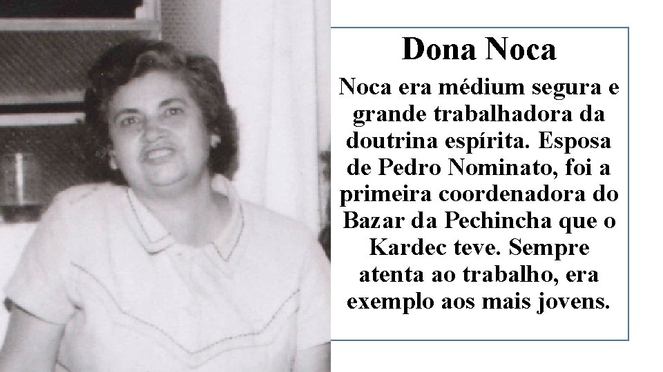 Dona Noca era médium segura e grande trabalhadora da doutrina espírita. Esposa de Pedro