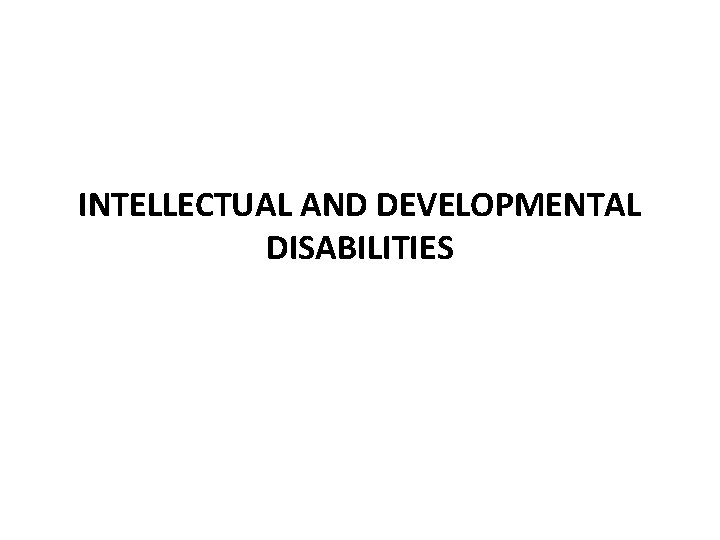 INTELLECTUAL AND DEVELOPMENTAL DISABILITIES 