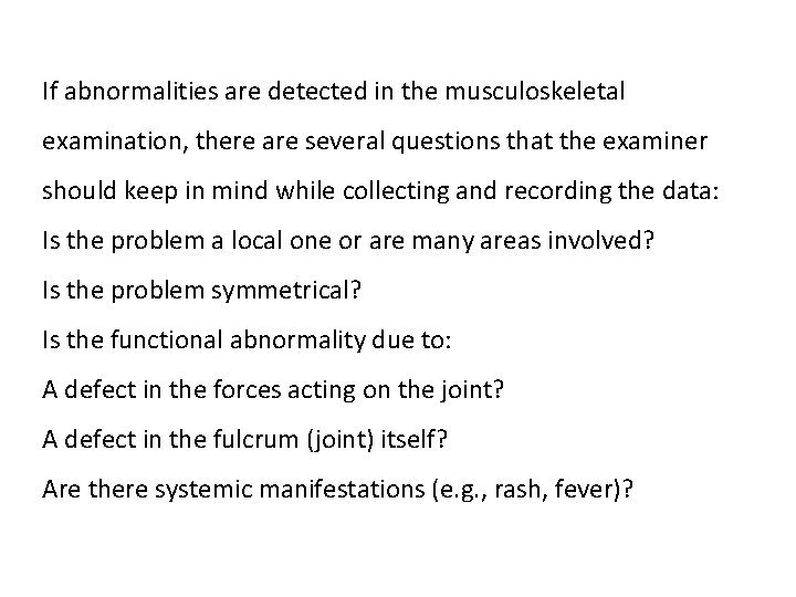 If abnormalities are detected in the musculoskeletal examination, there are several questions that the