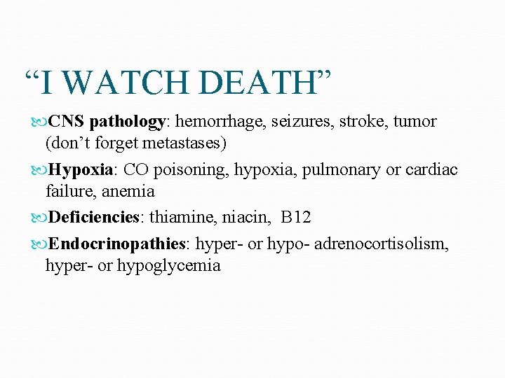 “I WATCH DEATH” CNS pathology: hemorrhage, seizures, stroke, tumor (don’t forget metastases) Hypoxia: CO