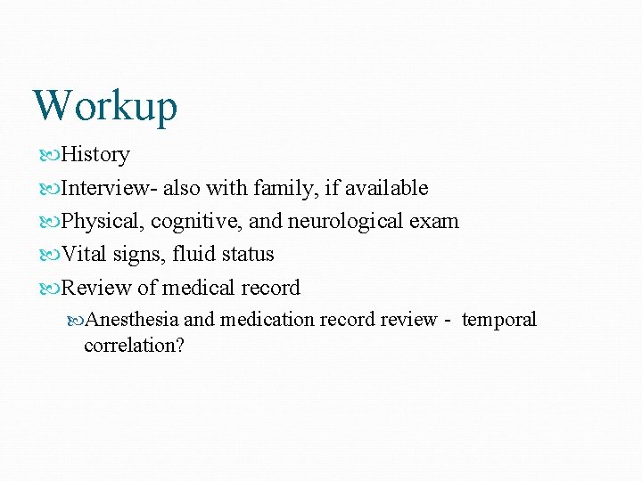 Workup History Interview- also with family, if available Physical, cognitive, and neurological exam Vital