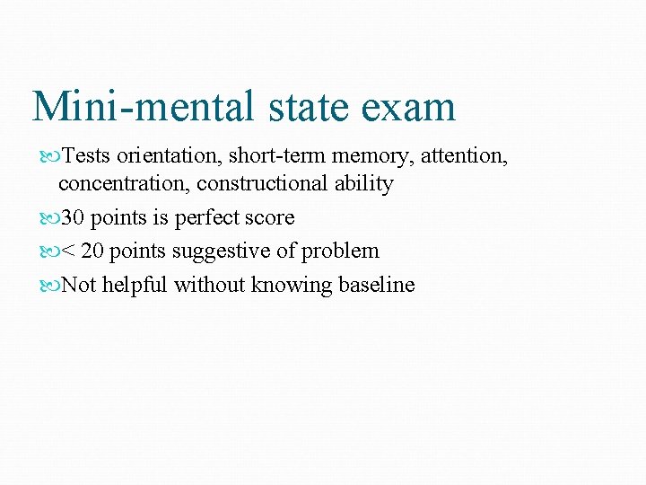 Mini-mental state exam Tests orientation, short-term memory, attention, concentration, constructional ability 30 points is