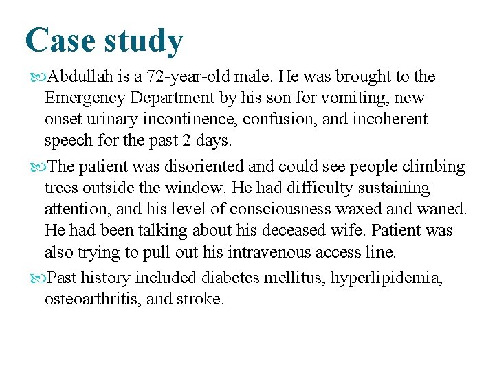 Case study Abdullah is a 72 -year-old male. He was brought to the Emergency