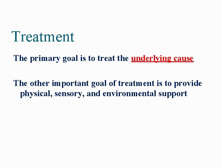 Treatment The primary goal is to treat the underlying cause The other important goal