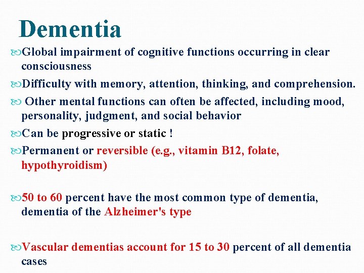 Dementia Global impairment of cognitive functions occurring in clear consciousness Difficulty with memory, attention,