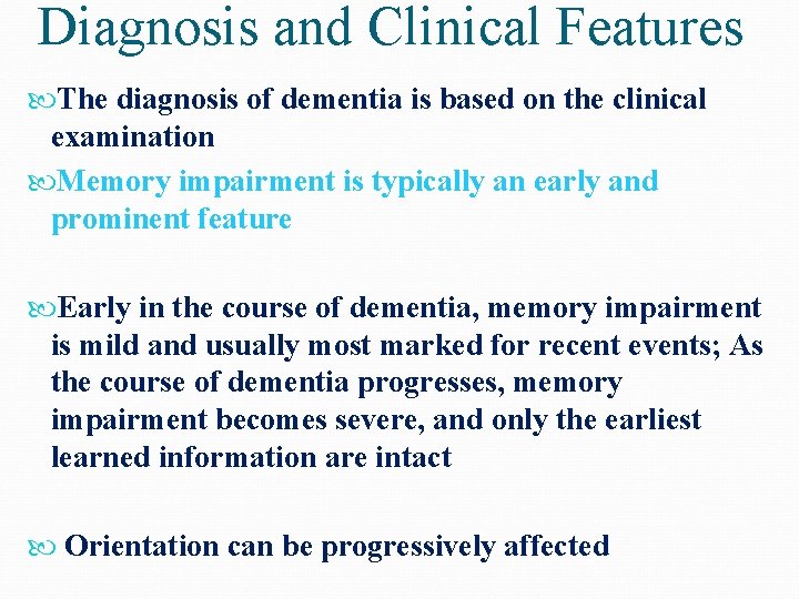 Diagnosis and Clinical Features The diagnosis of dementia is based on the clinical examination
