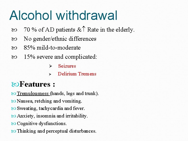 Alcohol withdrawal 70 % of AD patients & Rate in the elderly. No gender/ethnic