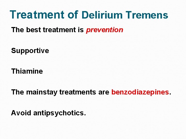 Treatment of Delirium Tremens The best treatment is prevention Supportive Thiamine The mainstay treatments