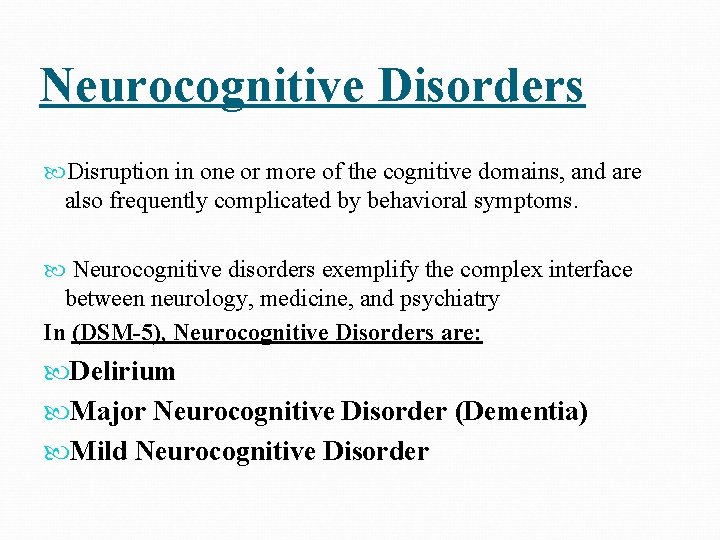 Neurocognitive Disorders Disruption in one or more of the cognitive domains, and are also