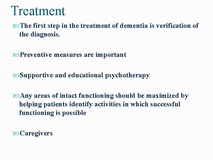 Treatment The first step in the treatment of dementia is verification of the diagnosis.