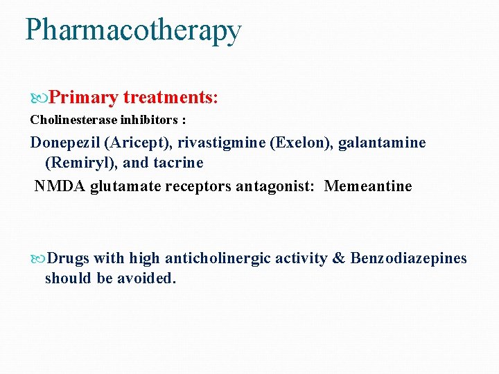 Pharmacotherapy Primary treatments: Cholinesterase inhibitors : Donepezil (Aricept), rivastigmine (Exelon), galantamine (Remiryl), and tacrine