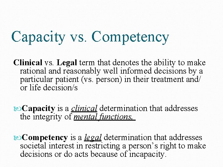 Capacity vs. Competency Clinical vs. Legal term that denotes the ability to make rational