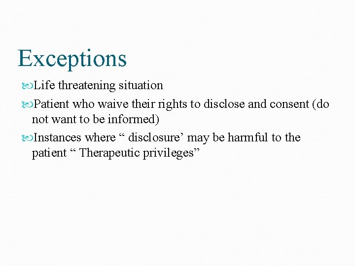 Exceptions Life threatening situation Patient who waive their rights to disclose and consent (do