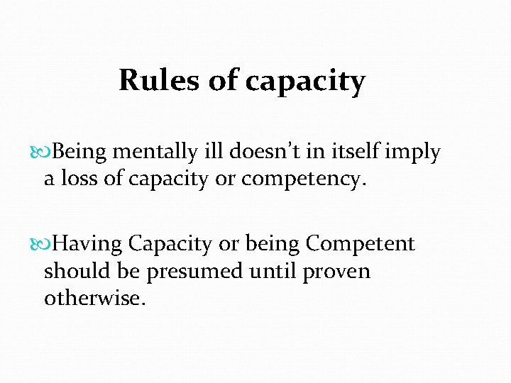 Rules of capacity Being mentally ill doesn’t in itself imply a loss of capacity