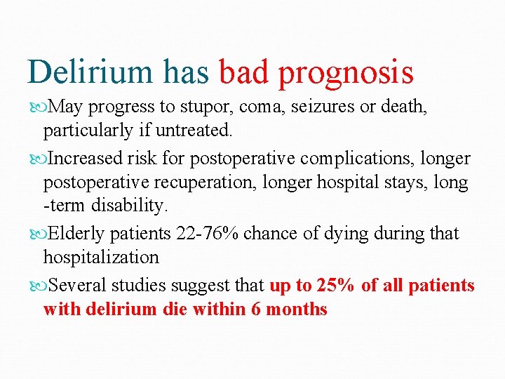 Delirium has bad prognosis May progress to stupor, coma, seizures or death, particularly if