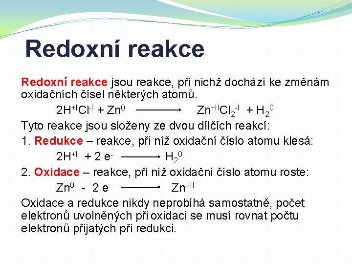 Redoxní reakce jsou reakce, při nichž dochází ke změnám oxidačních čísel některých atomů. 2