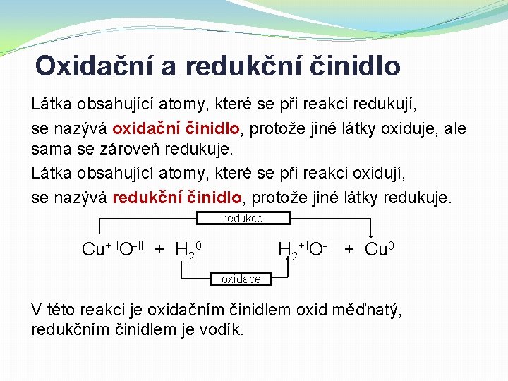 Oxidační a redukční činidlo Látka obsahující atomy, které se při reakci redukují, se nazývá