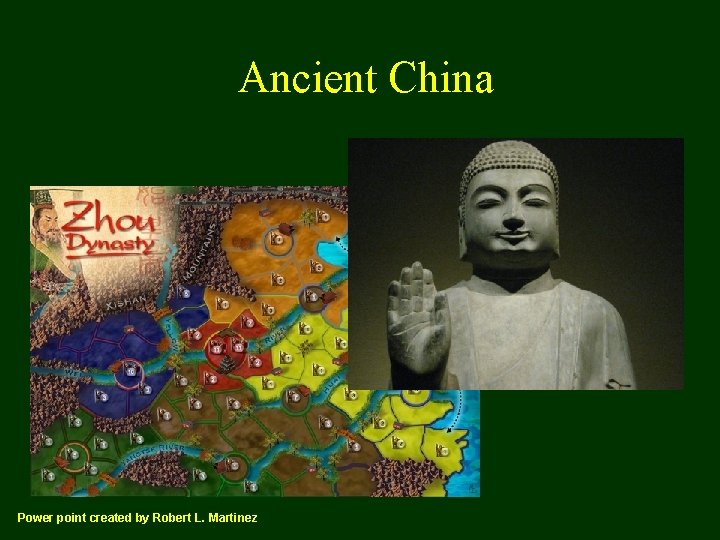 Ancient China Power point created by Robert L. Martinez 