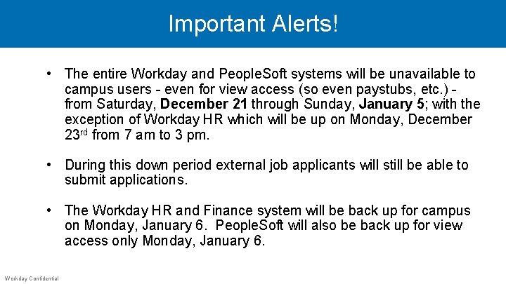 Important Alerts! • The entire Workday and People. Soft systems will be unavailable to