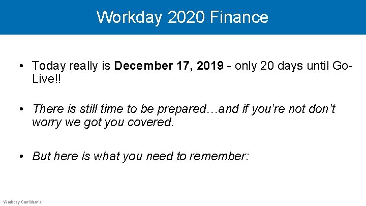 Workday 2020 Finance • Today really is December 17, 2019 - only 20 days