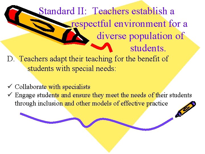 Standard II: Teachers establish a respectful environment for a diverse population of students. D.