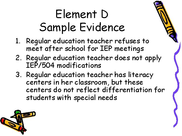 Element D Sample Evidence 1. Regular education teacher refuses to meet after school for