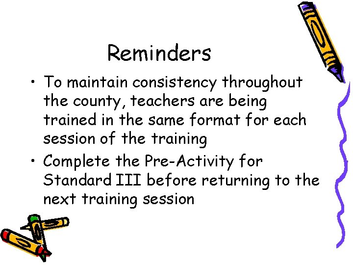 Reminders • To maintain consistency throughout the county, teachers are being trained in the