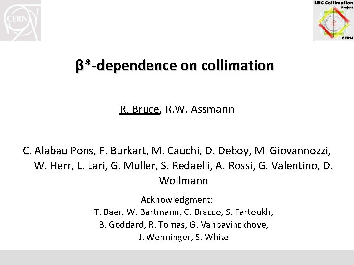 β*-dependence on collimation R. Bruce, R. W. Assmann C. Alabau Pons, F. Burkart, M.