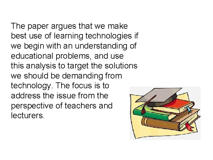 The paper argues that we make best use of learning technologies if we begin