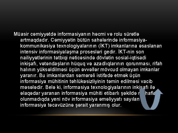 Müasir cəmiyyətdə informasiyanın həcmi və rolu sürətlə artmaqdadır. Cəmiyyətin bütün sahələrində informasiyakommunikasiya texnologiyalarının (İKT)