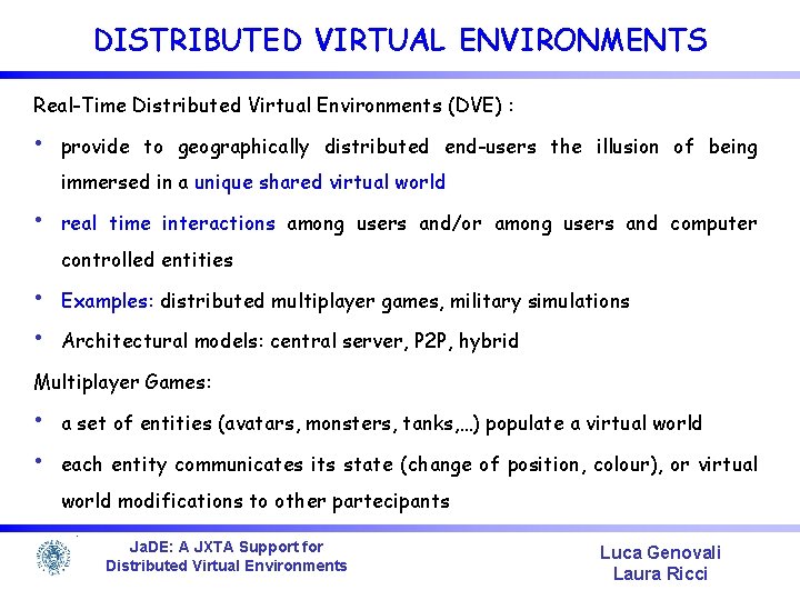 DISTRIBUTED VIRTUAL ENVIRONMENTS Real-Time Distributed Virtual Environments (DVE) : • provide to geographically distributed