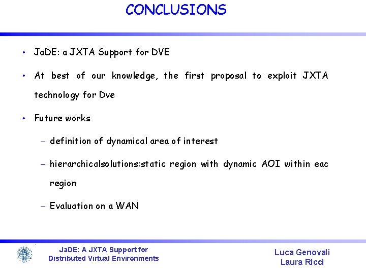 CONCLUSIONS • Ja. DE: a JXTA Support for DVE • At best of our